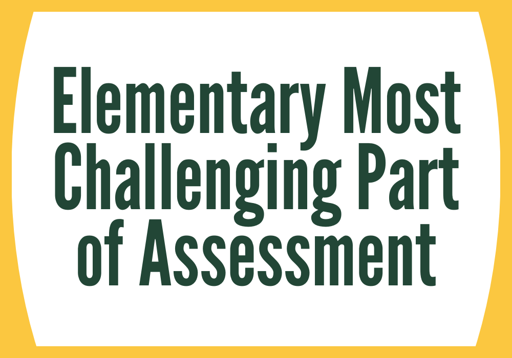 Elementary Most Challenging Part of Assessment